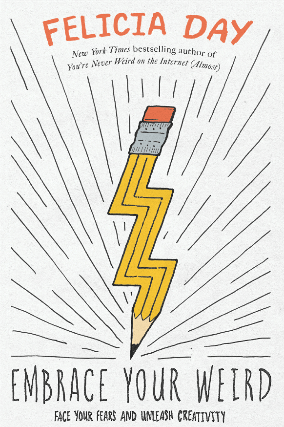 Felicia Day-Embrace Your Weird-Face Your Fears and Unleash Creativity.PNG